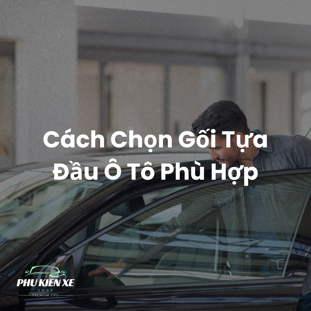 cách chọn gối tựa đầu ô tô phù hợp